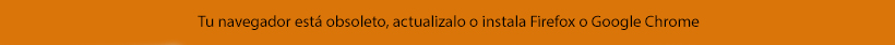 Tu navegador está desactualizado, utiliza Firefox, Chrome o Edge